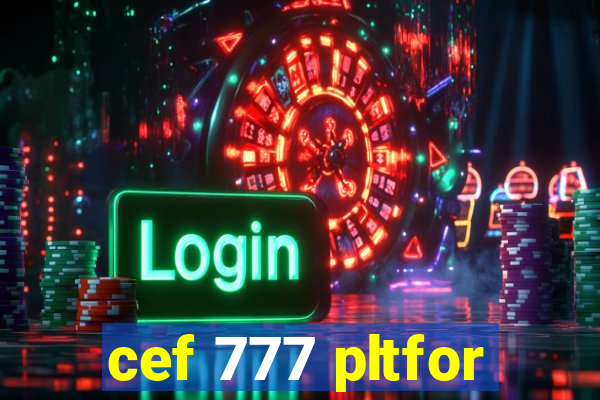 cef 777 pltfor